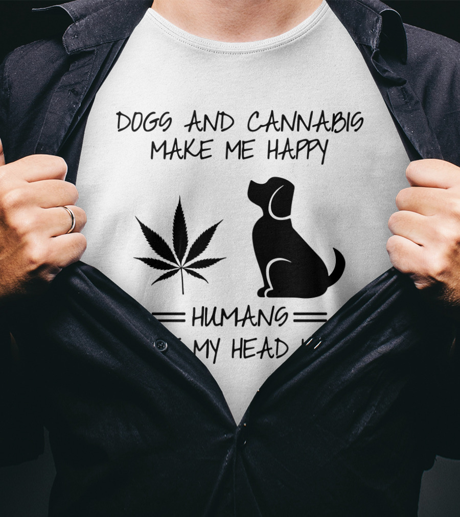 Dogs And Cannabis Make Me Happy Humans Make My Head Hurt T-Shirt