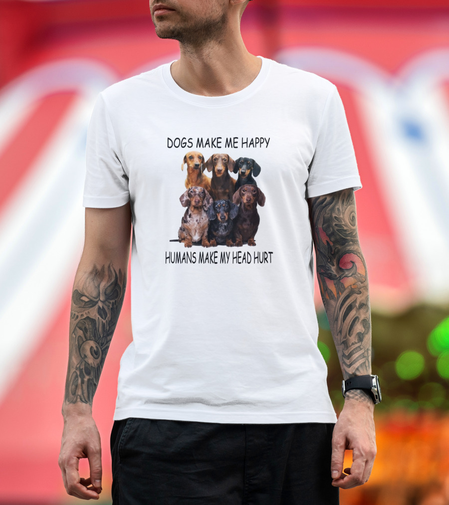 Dogs Make Me Happy Humans Make My Head Hurt Dachshund Group T-Shirt