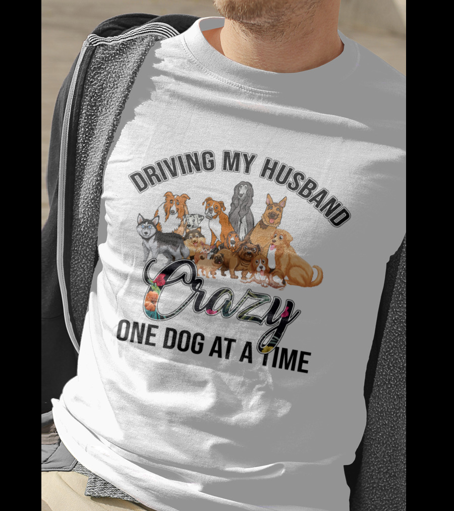 Driving My Husband Crazy With Multiple Dog Breeds Collection T-Shirt