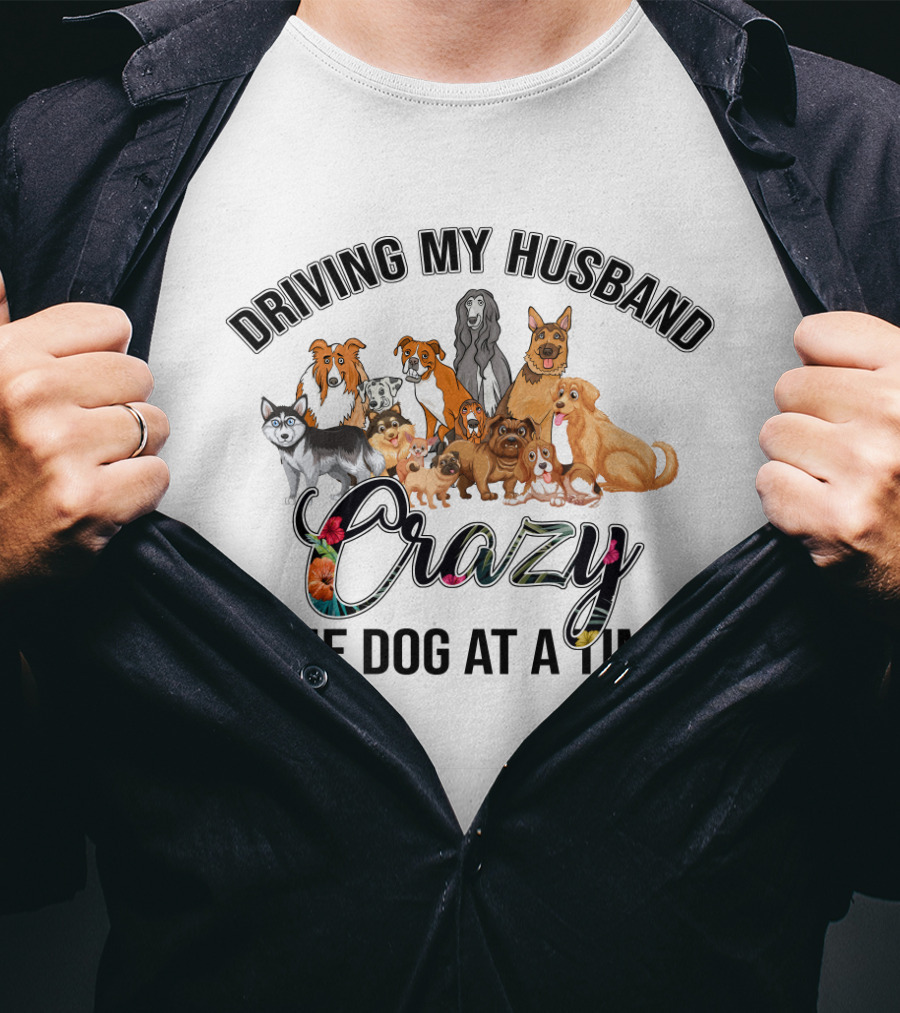 Driving My Husband Crazy With Multiple Dog Breeds Collection T-Shirt