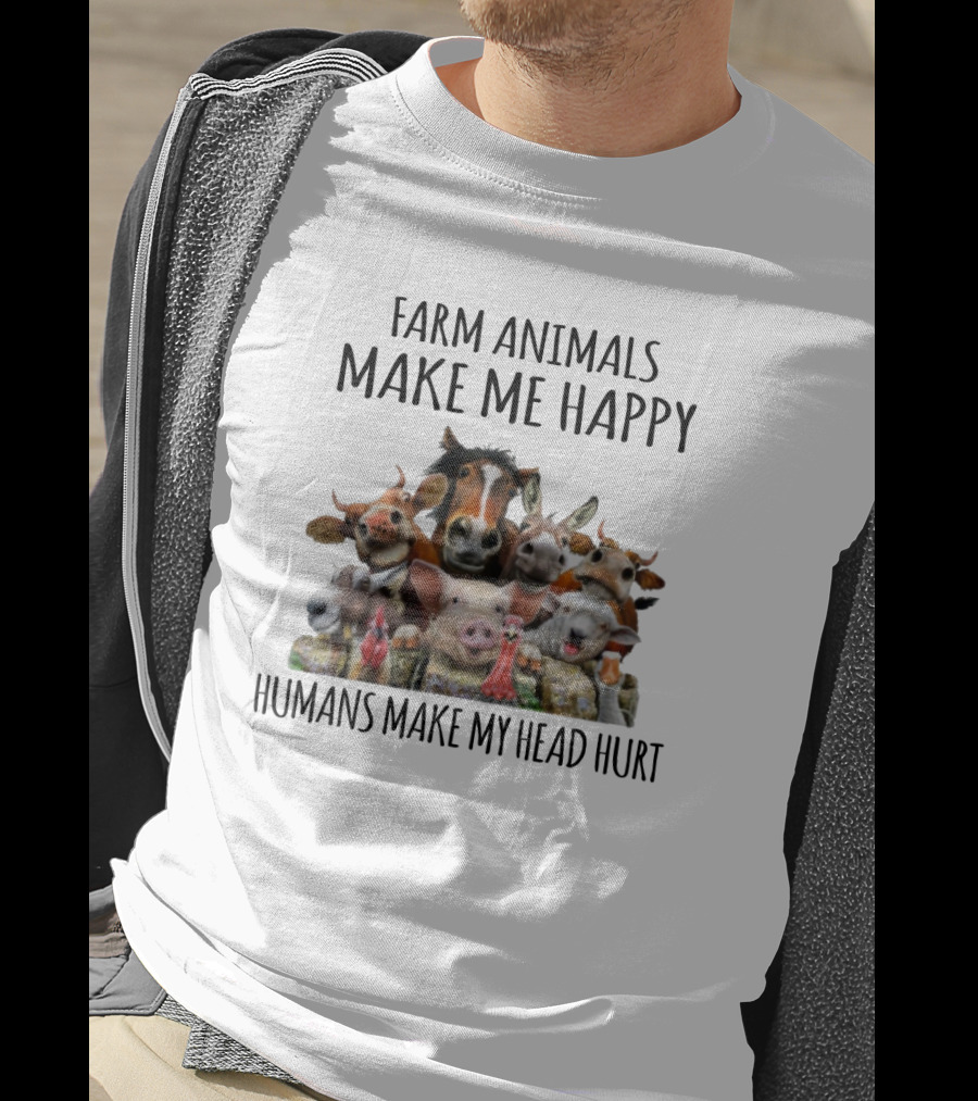 Farm Animals Make Me Happy Humans Make My Head Hurt Funny Farm Animal Faces T-Shirt