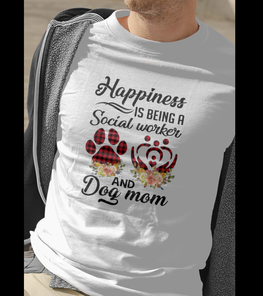 Happiness Is Being A Social Worker And Dog Mom T-Shirt