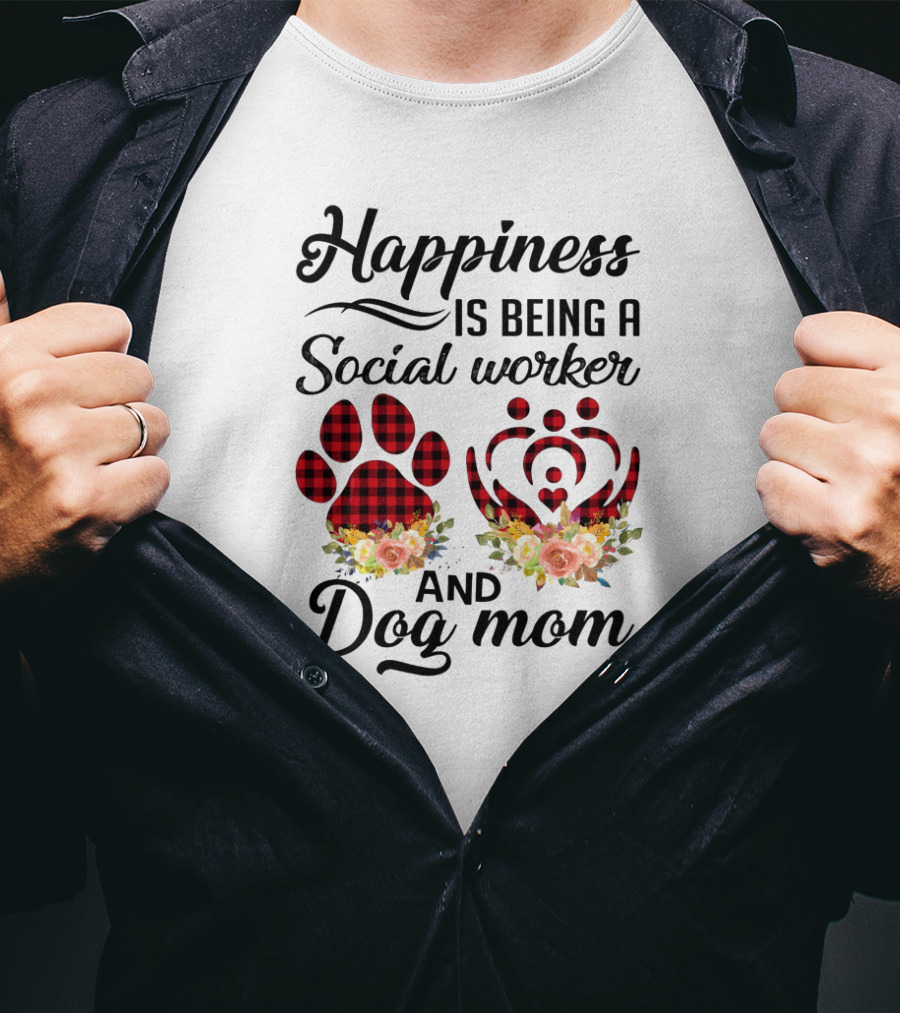 Happiness Is Being A Social Worker And Dog Mom T-Shirt