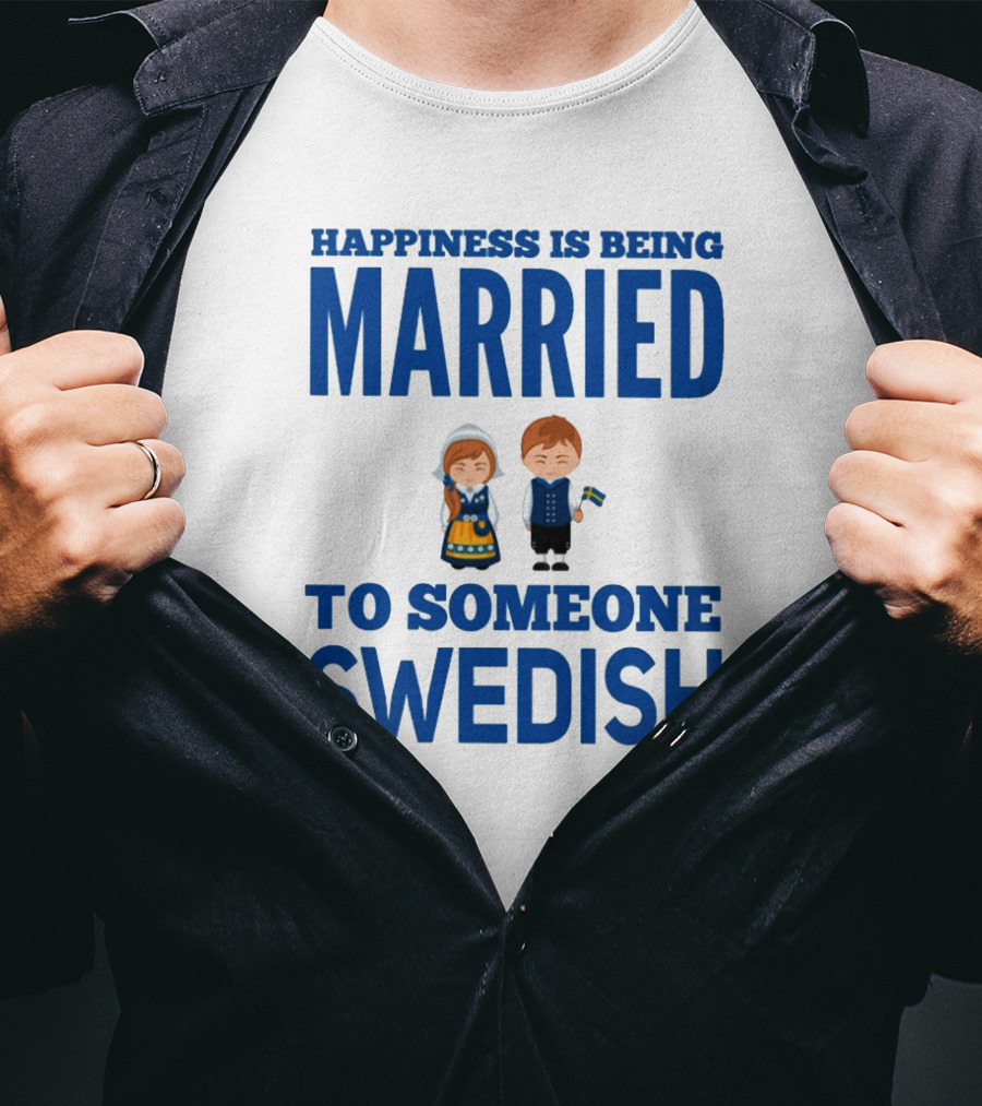 Happiness Is Being Married To Someone Swedish With Traditional Swedish Couple Characters T-Shirt