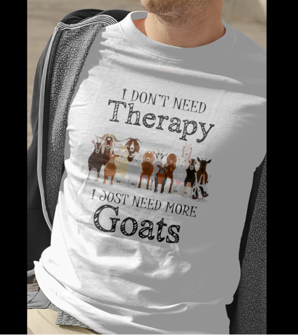 I Don't Need Therapy I Just Need More Goats T-Shirt