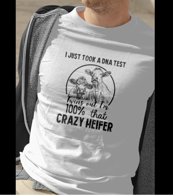 I Just Took A DNA Test Twins Out I'm 100% That Crazy Heifer Cows T-Shirt