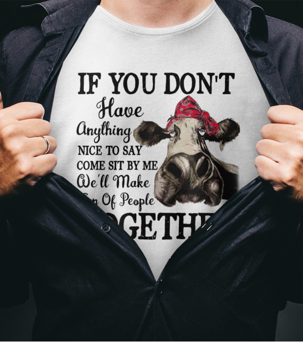 If You Don't Have Anything Nice To Say Come Sit By Me Cow Wearing Bandana Make Fun Of People Together T-Shirt