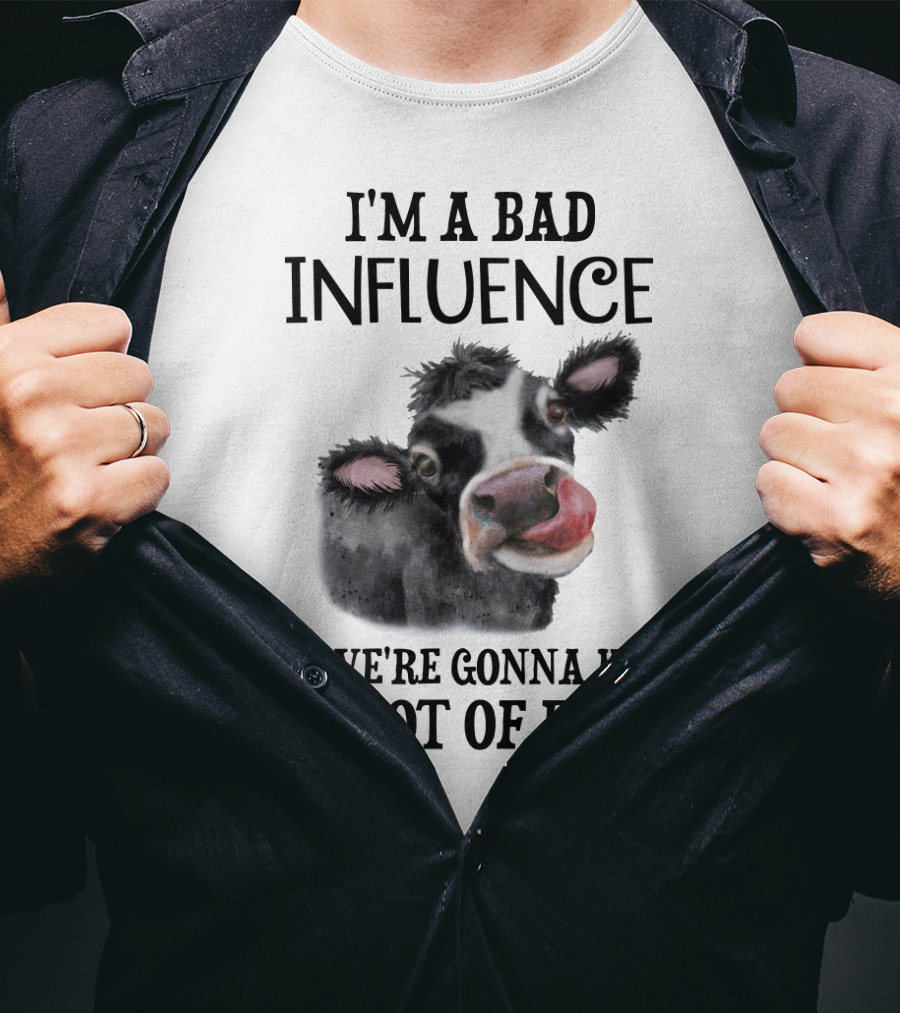 I'm A Bad Influence But We're Gonna Have A Lot Of Fun Cow Text Image T-Shirt