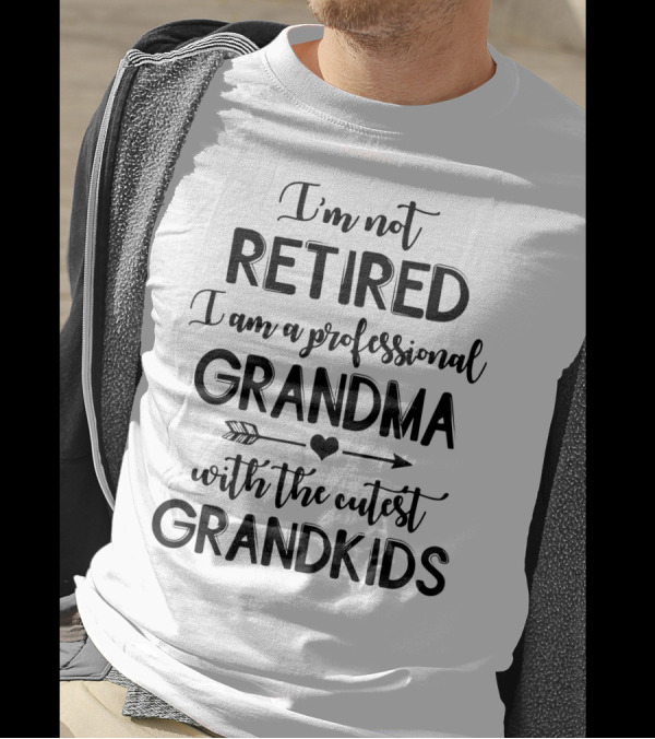 I'm Not Retired I Am A Professional Grandma With The Cutest Grandkids T-Shirt