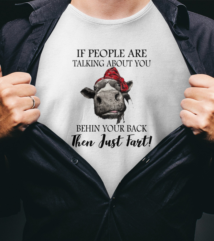If People Are Talking About You Behind Your Back Then Just Fart T-Shirt
