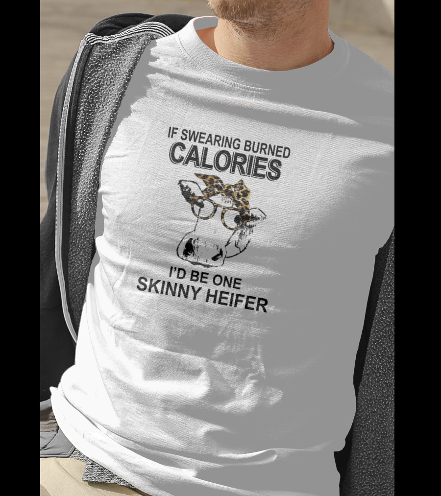 If Swearing Burned Calories I'd Be One Skinny Heifer Cow With Glasses And Leopard Headband T-Shirt