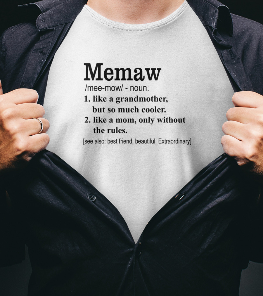 Memaw Mee-Mow Noun Like A Grandmother But So Much Cooler Like A Mom Only Without The Rules Best Friend Beautiful Extraordinary T-Shirt