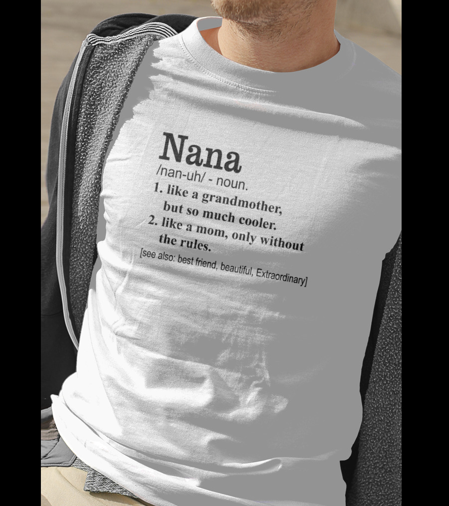 Nana Definition Like Grandmother Cooler Mom Without Rules Best Friend Beautiful Extraordinary T-Shirt