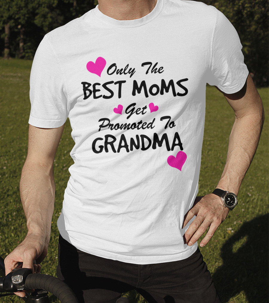 Only The Best Moms Get Promoted To Grandma With Pink Hearts T-Shirt