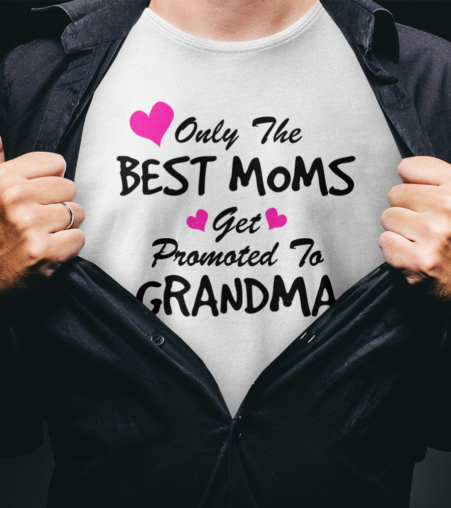 Only The Best Moms Get Promoted To Grandma With Pink Hearts T-Shirt