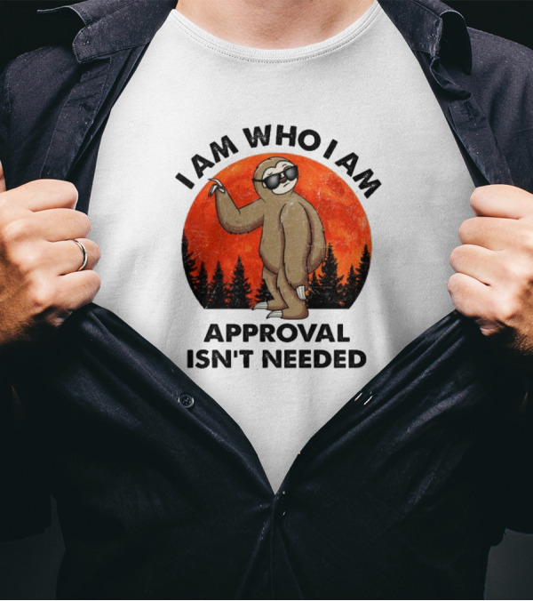 I Am Who I Am Sloths Vintage Approval Isn't Needed T-Shirt