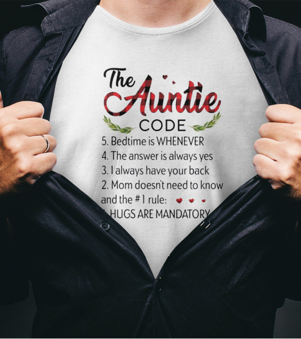 The Auntie Code Bedtime Whenever Answer Yes Always Back Mom Doesn’t Know Hugs Mandatory T-Shirt