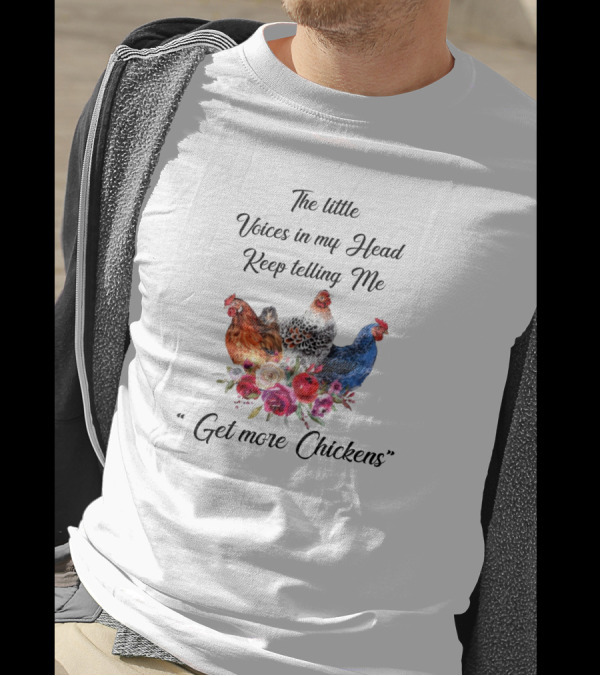 The Little Voices In My Head Keep Telling Me Get More Chickens With Colorful Hens And Flowers T-Shirt