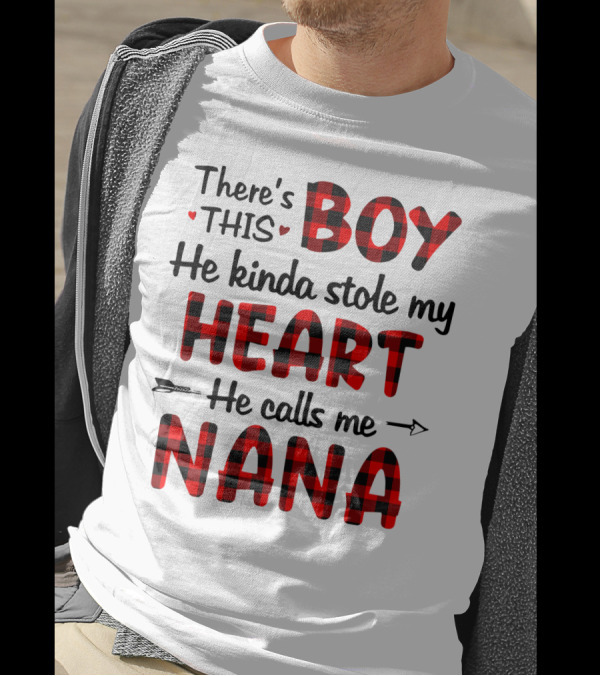 There's This Boy He Kinda Stole My Heart He Calls Me Nana T-Shirt