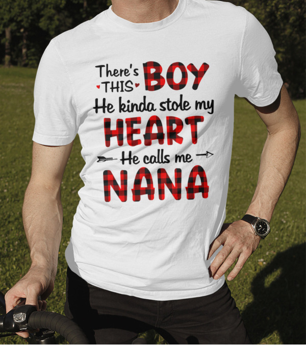 There's This Boy He Kinda Stole My Heart He Calls Me Nana T-Shirt