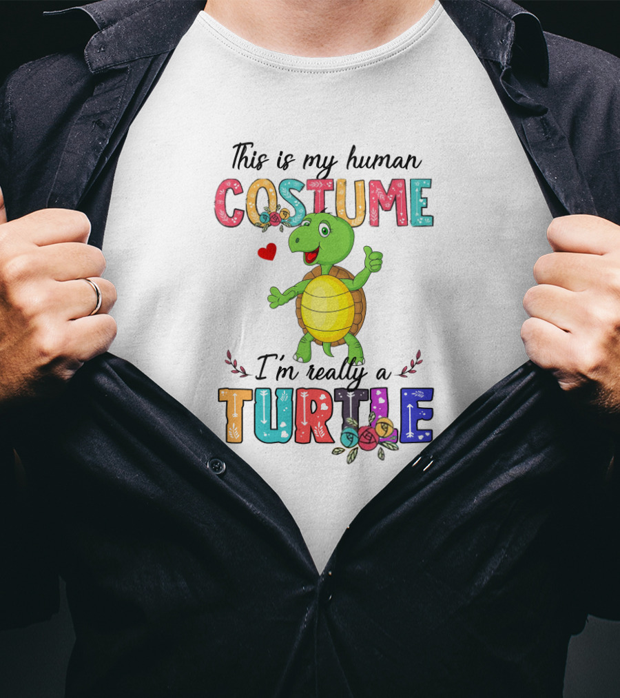 This Is My Human Costume I'm Really A Turtle With Cute Cartoon And Colorful Letters T-Shirt