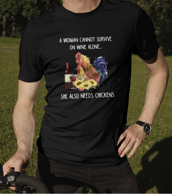 A Woman Cannot Survive On Wine Alone, She Also Needs Chickens T-Shirt