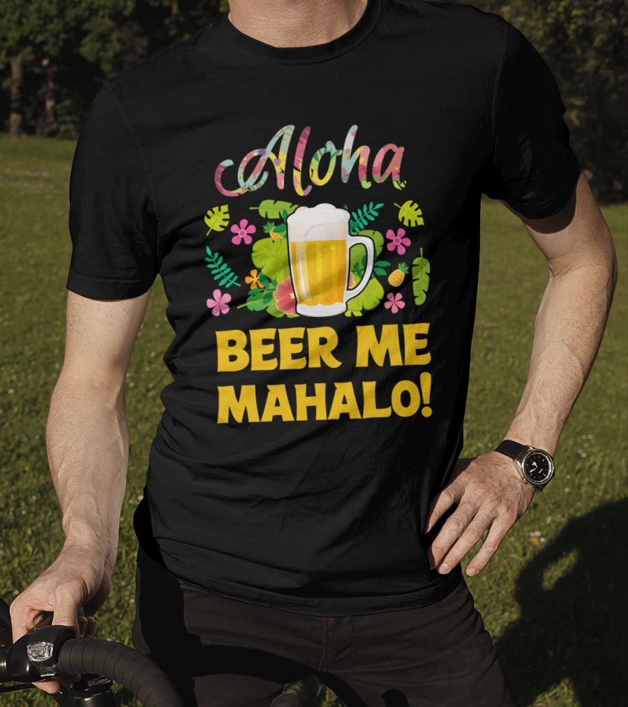 Aloha Beer Me Mahalo Tropical Flowers And Beer Mug T-Shirt