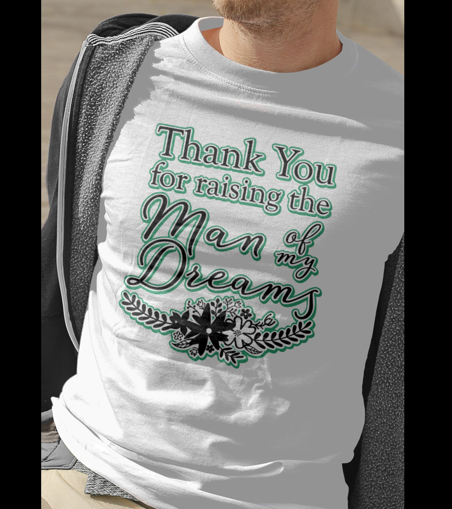 Thank You For Raising The Man Of My Dreams Floral Accents T-Shirt