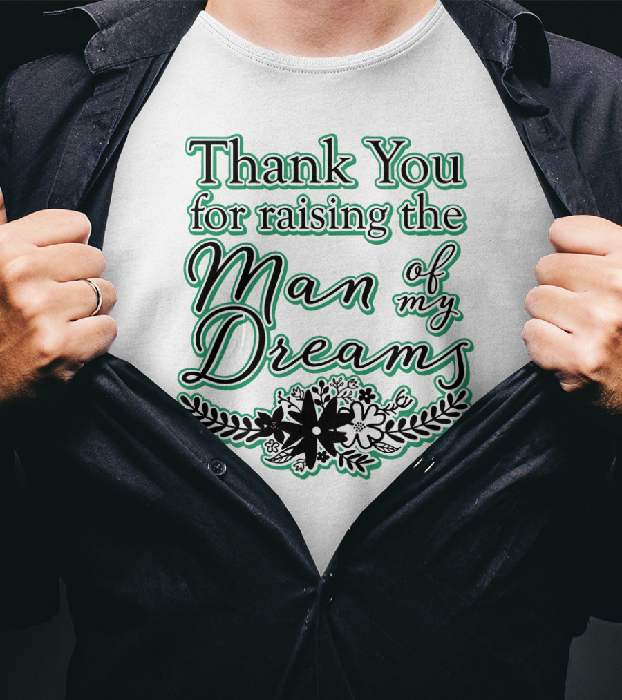 Thank You For Raising The Man Of My Dreams Floral Accents T-Shirt