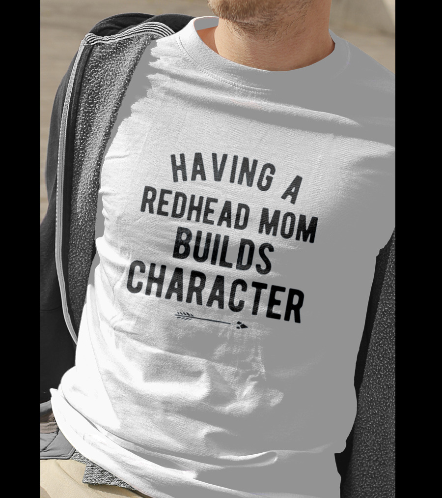 Having A Redhead Mom Builds Character With Arrow T-Shirt