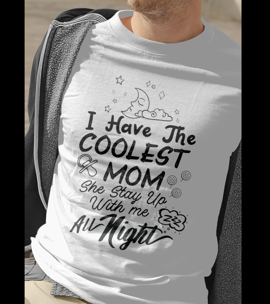 I Have The Coolest Mom She Stay Up With Me All Night Moon Stars Clouds Fun Elements T-Shirt
