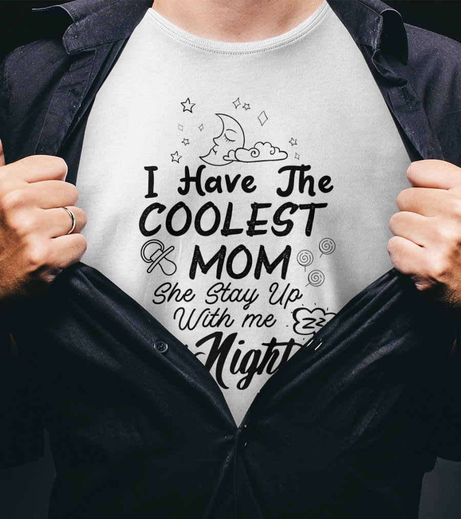 I Have The Coolest Mom She Stay Up With Me All Night Moon Stars Clouds Fun Elements T-Shirt
