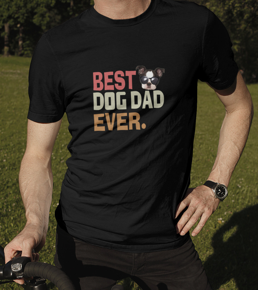 BEST DOG DAD EVER Funny Boston Terrier Wearing Sunglasses T-Shirt