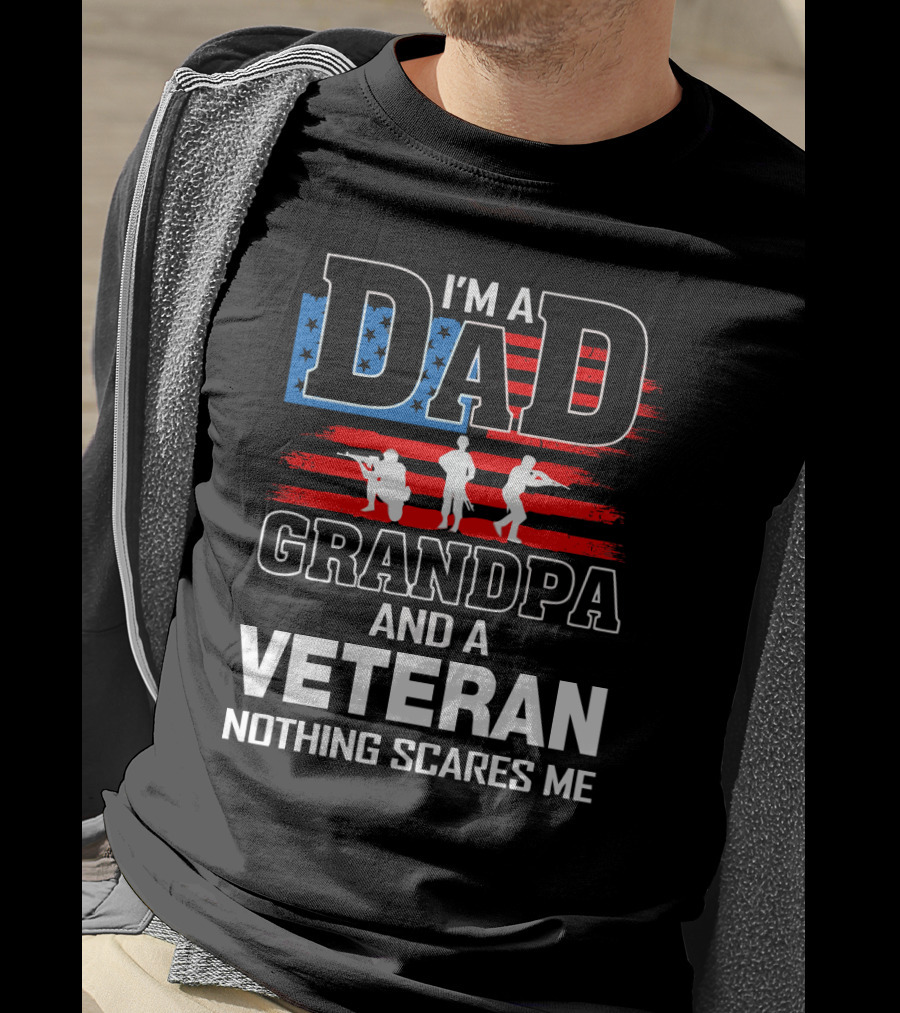 I'm A Dad Grandpa And A Veteran Nothing Scares Me American Flag T-Shirt