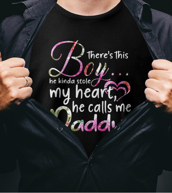 There's This Boy He Kinda Stole My Heart He Calls Me Daddy T-Shirt