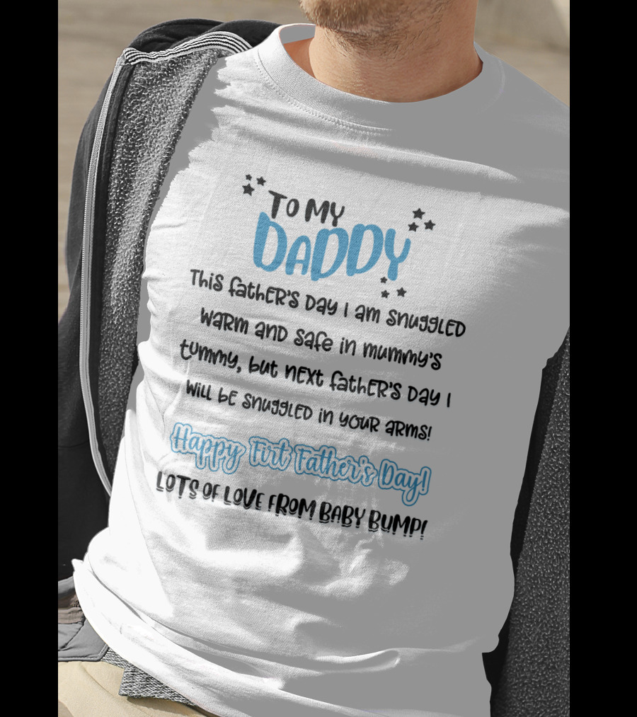 To My Daddy Happy First Father's Day Lots Of Love From Baby Bump T-Shirt