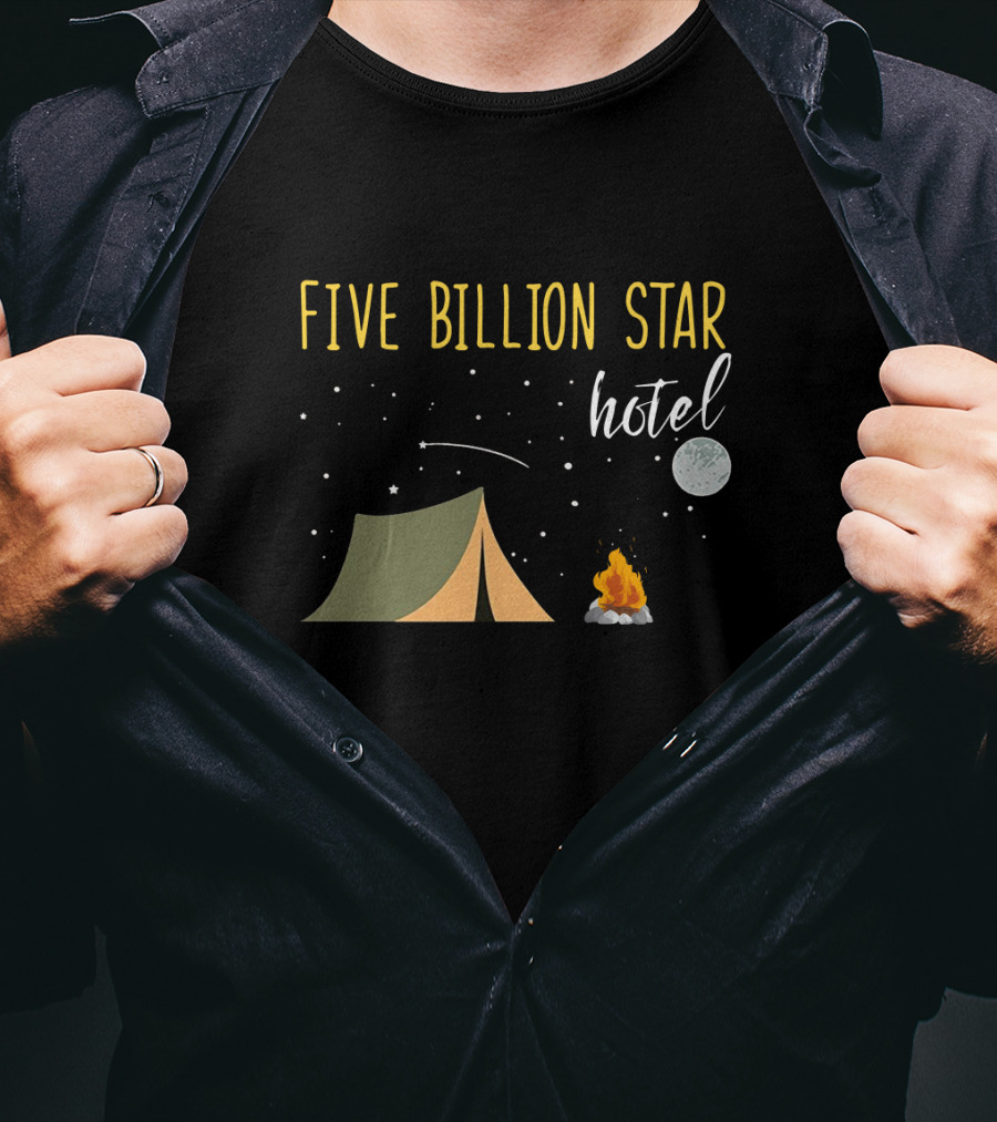 Five Billion Star Hotel Camping Lover Moon Tent Campfire Fun T-Shirt