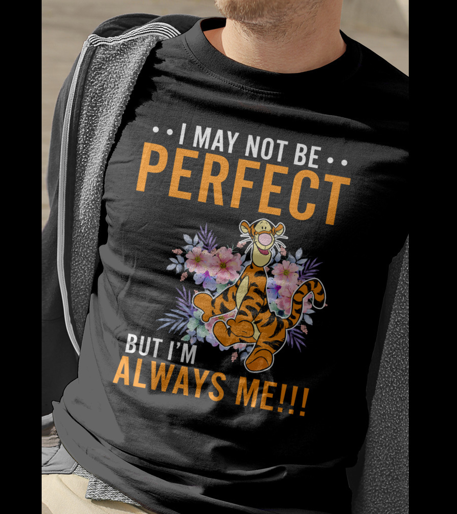 I May Not Be Perfect But I'm Always ME Tigger Floral T-Shirt