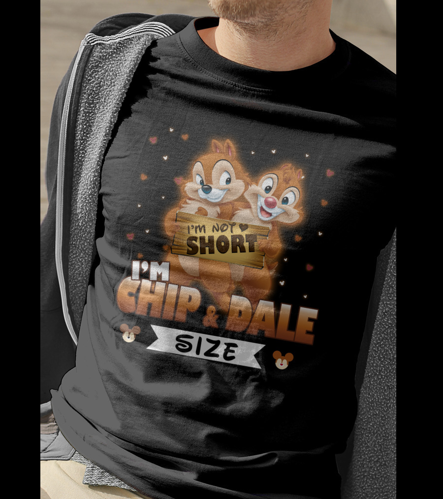 I'm Not Short I'm Chip And Dale Size T-Shirt
