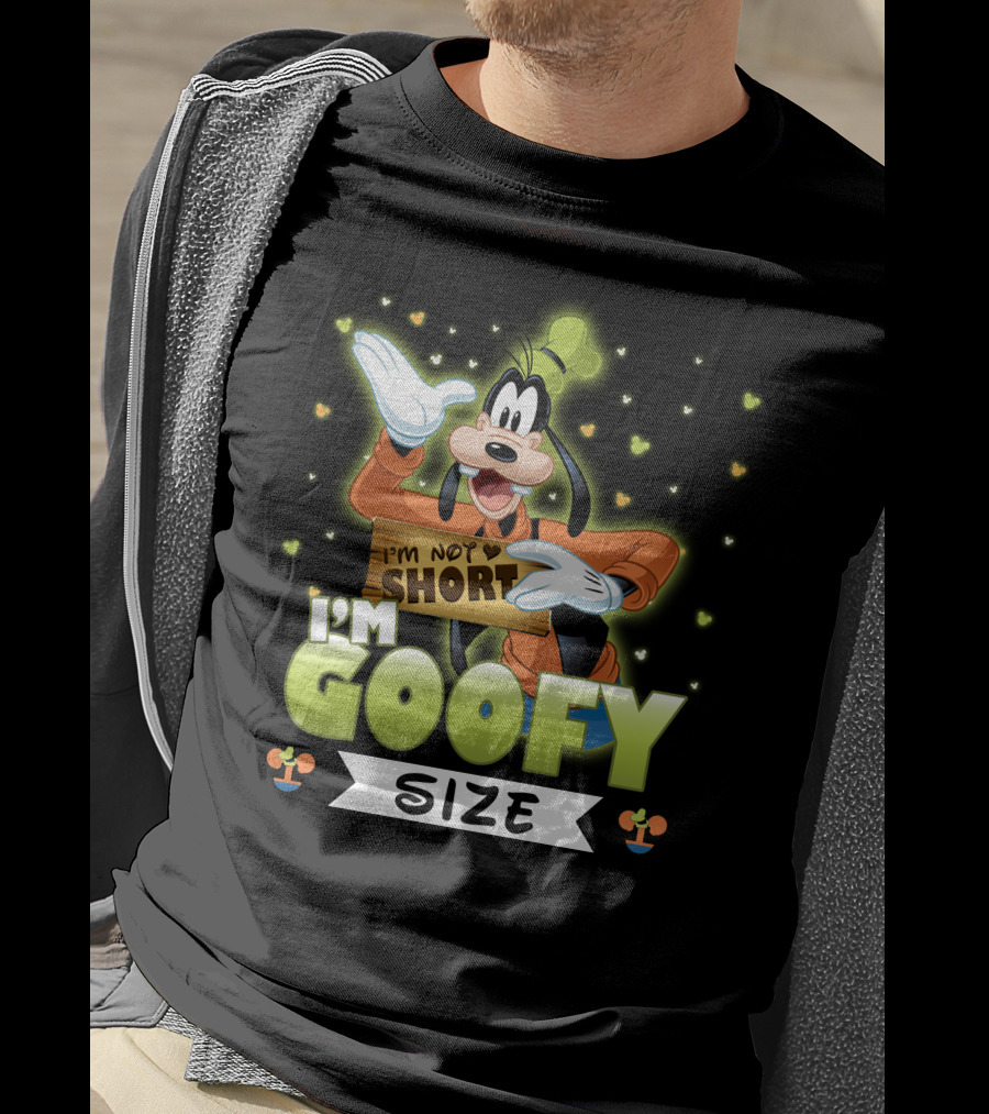 I'm Not Short I'm Goofy Size T-Shirt