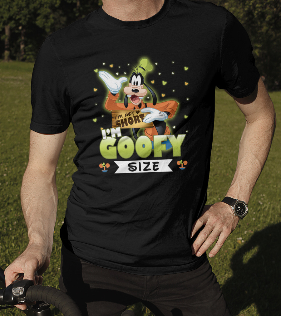 I'm Not Short I'm Goofy Size T-Shirt