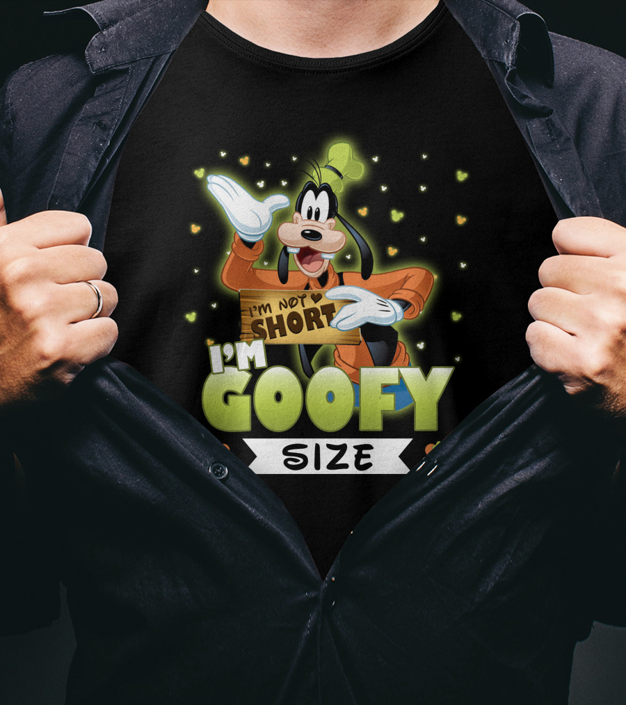 I'm Not Short I'm Goofy Size T-Shirt