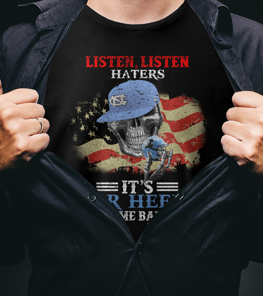 Listen Listen Haters It's Tar Heels Time Baby American Flag Skull With NC Cap T-Shirt