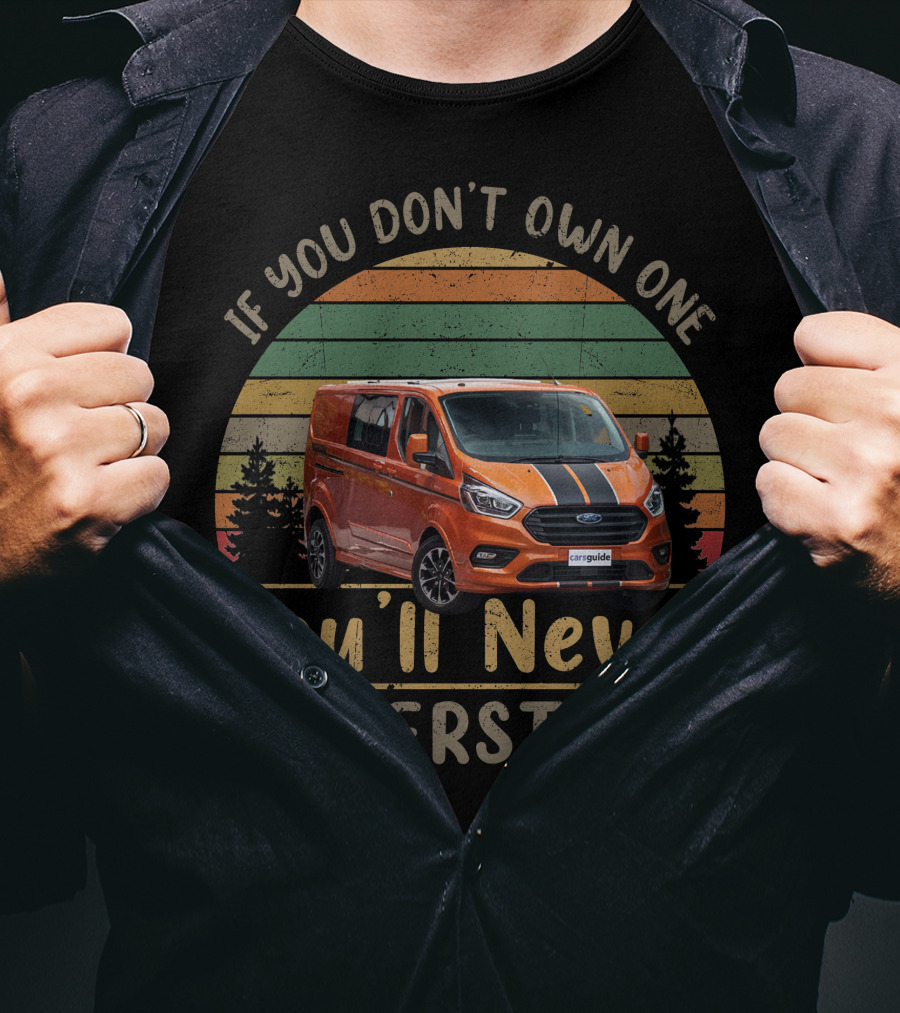 If You Don't Own One You'll Never Understand Ford Transit Camper T-Shirt