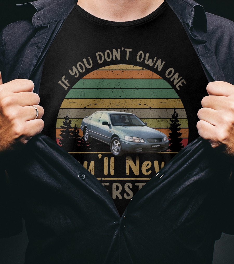 If You Don't Own One You'll Never Understand 1997 2001 Toyota Camry T-Shirt