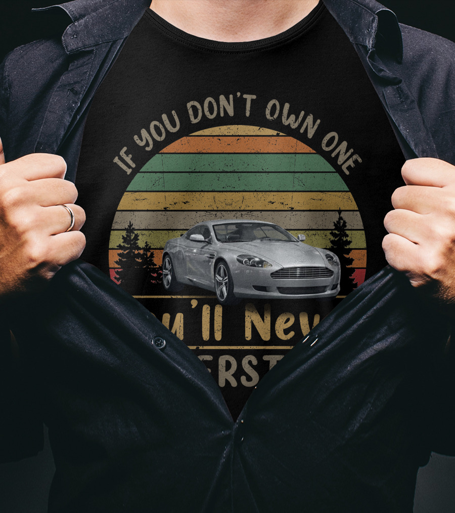 If You Don't Own One You'll Never Understand Aston Martin DB9 T-Shirt