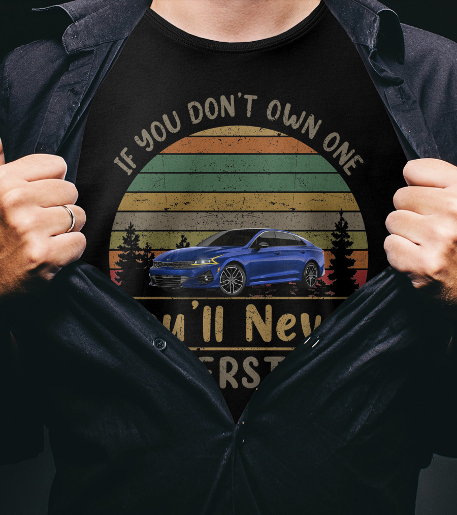 If You Don't Own One You'll Never Understand KIA K5 GT T-Shirt