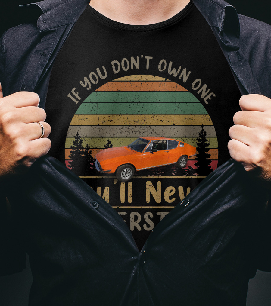 If You Don't Own One You'll Never Understand Audi 100 Coupe Vintage Car T-Shirt