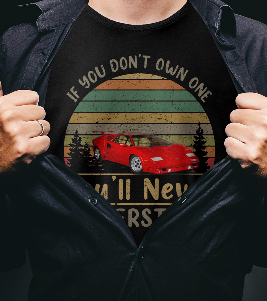 1989 Lamborghini Countach If You Don't Own One You'll Never Understand T-Shirt