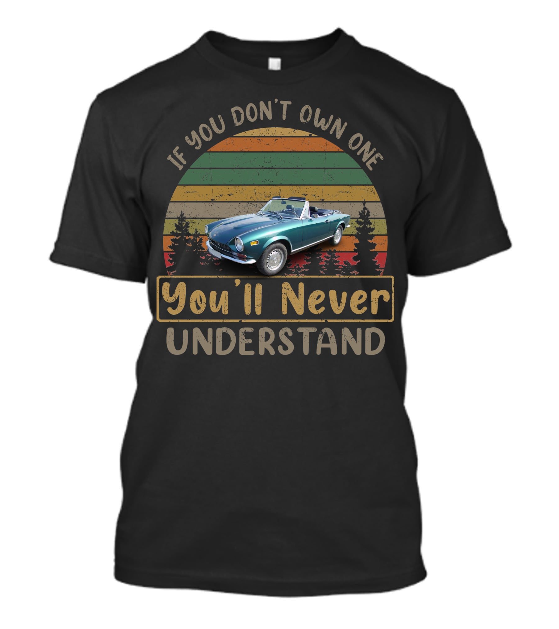 If You Don't Own One Fiat 124 You'll Never Understand T-Shirt